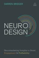 Neuro design : neuromarketing insights to boost engagement and profitability /