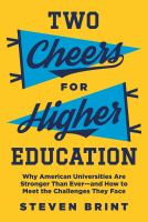 Two cheers for higher education : why American universities are stronger than ever--and how to meet the challenges they face /