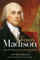 James Madison : a son of Virginia & a founder of the nation /