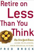 Retire on less than you think : the New York times guide to planning your financial future /