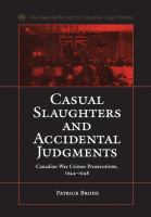Casual slaughters and accidental judgments : Canadian war crimes prosecutions, 1944-1948 /