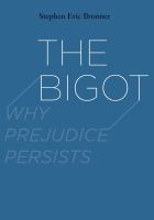 The bigot : why prejudice persists /