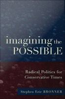Imagining the possible : radical politics for conservative times /