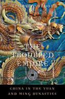 The troubled empire : China in the Yuan and Ming dynasties /