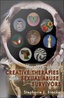 The Use of the Creative Therapies with Sexual Abuse Survivors.