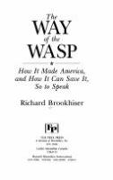 The way of the WASP : how it made America, and how it can save it, so to speak /