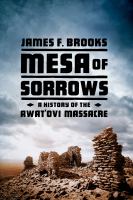 Mesa of sorrows : a history of the Awat'ovi massacre /