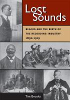 Lost sounds : Blacks and the birth of the recording industry, 1890-1919 /