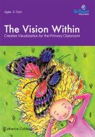 The vision within : a practical introduction to creative visualization for use in the primary classroom /