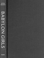 Babylon girls : black women performers and the shaping of the modern /