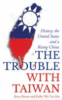The trouble with Taiwan : history, the United States and a rising China /