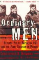 Ordinary men : Reserve Police Battalion 101 and the final solution in Poland /