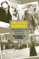 Collected Memories Holocaust History and Postwar Testimony /