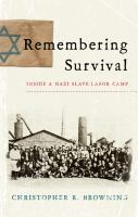 Remembering survival : inside a Nazi slave-labor camp /