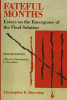 Fateful months : essays on the emergence of the final solution /