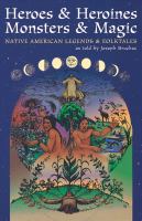 Heroes & heroines, monsters & magic : native American legends and folktales /