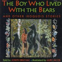 The boy who lived with the bears : and other Iroquois stories /