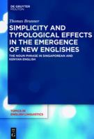Simplicity and typological effects in the emergence of new Englishes : the noun phrase in Singaporean and Kenyan English /