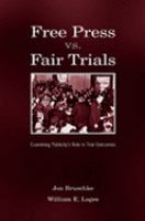 Free press vs. fair trials : examining publicity's role in trial outcomes /