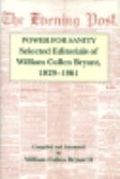 Power for sanity selected editorials of William Cullen Bryant, 1829-1861 /