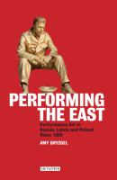 Performing the East : Performance Art in Russia, Latvia and Poland Since 1980 /