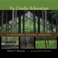 The Crosby Arboretum : a sustainable regional landscape /