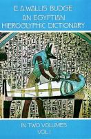 An Egyptian hieroglyphic dictionary : with an index of English words, king list, and geographical list with indexes, list of hieroglyphic characters, Coptic and Semitic alphabets, etc. /