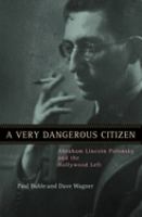 A very dangerous citizen : Abraham Lincoln Polonsky and the Hollywood left /