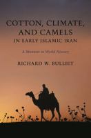 Cotton, climate, and camels in early Islamic Iran : a moment in world history /