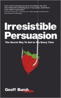 Irresistible persuasion : the secret way to get to yes every time /