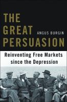 The great persuasion : reinventing free markets since the Depression /