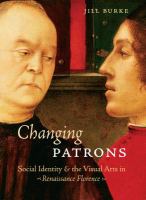 Changing patrons : social identity and the visual arts in Renaissance Florence /