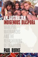 An Australian Indigenous Diaspora : Warlpiri Matriarchs and the Refashioning of Tradition /