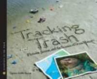 Tracking trash : flotsam, jetsam, and the science of ocean motion /