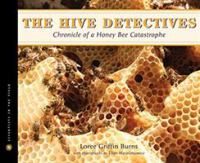 The hive detectives : chronicle of a honey bee catastrophe /