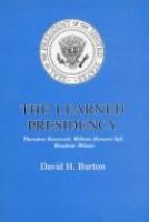 The learned presidency : Theodore Roosevelt, William Howard Taft, Woodrow Wilson /