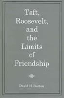 Taft, Roosevelt, and the limits of friendship /