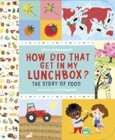 How did that get in my lunchbox? : the story of food /