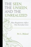 The seen, the unseen, and the unrealized : how regulations affect our everyday lives /