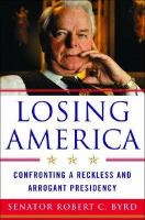 Losing America : confronting a reckless and arrogant presidency /