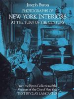 New York interiors at the turn of the century : in 131 photographs by Joseph Byron from the Byron Collection of the Museum of the City of New York /