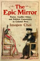 EPIC MIRROR : poetry, conflict ethics and political community in colonial peru.