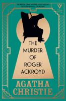 MURDER OF ROGER ACKROYD : a gorgeous edition of the worlds greatest crime writers best and most... influential mystery.