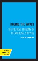 Ruling the waves : the political economy of international shipping.