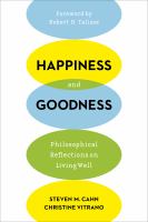 Happiness and goodness : philosophical reflections on living well /
