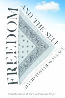 Freedom and the Self : Essays on the Philosophy of David Foster Wallace /