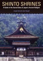 Shinto Shrines A Guide to the Sacred Sites of Japan's Ancient Religion /