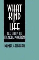 What kind of life : the limits of medical progress /