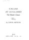 Callas at Juilliard : the master classes /