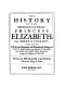 The history of the most renowned and victorious Princess Elizabeth, late Queen of England; containing all the most important and remarkable passages of state, both at home and abroad (so far as they were linked with English affairs) during her long and prosperous reign.